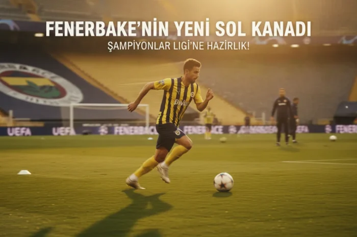 Kanatta Yeni Plan: Fenerbahçe’nin Son Hamlesi